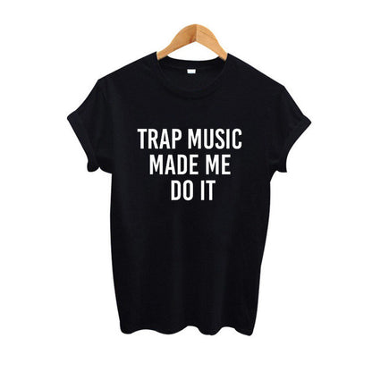 Women's Trap Music Made Me Do It T Shirt